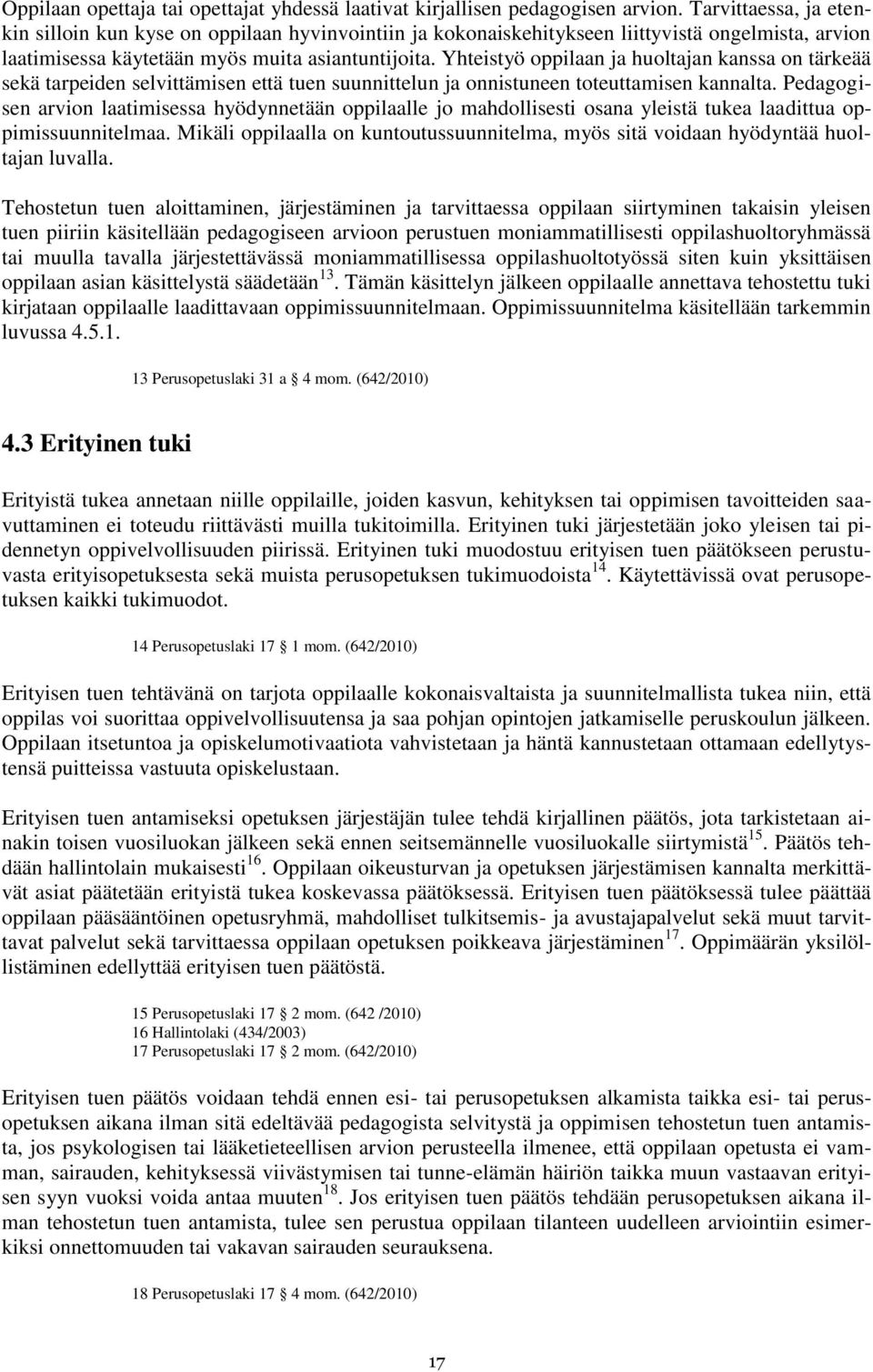 Yhteistyö oppilaan ja huoltajan kanssa on tärkeää sekä tarpeiden selvittämisen että tuen suunnittelun ja onnistuneen toteuttamisen kannalta.