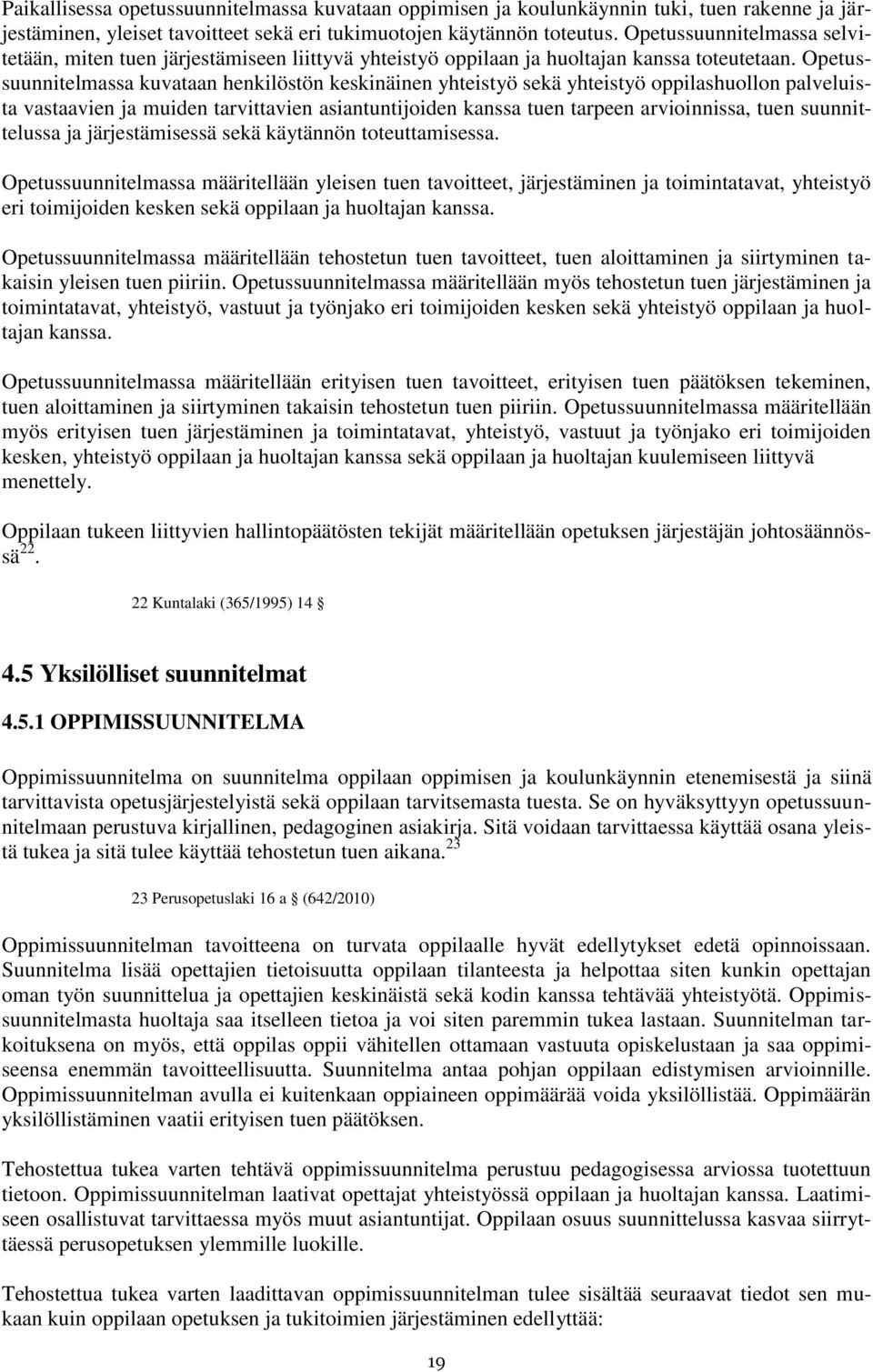 Opetussuunnitelmassa kuvataan henkilöstön keskinäinen yhteistyö sekä yhteistyö oppilashuollon palveluista vastaavien ja muiden tarvittavien asiantuntijoiden kanssa tuen tarpeen arvioinnissa, tuen