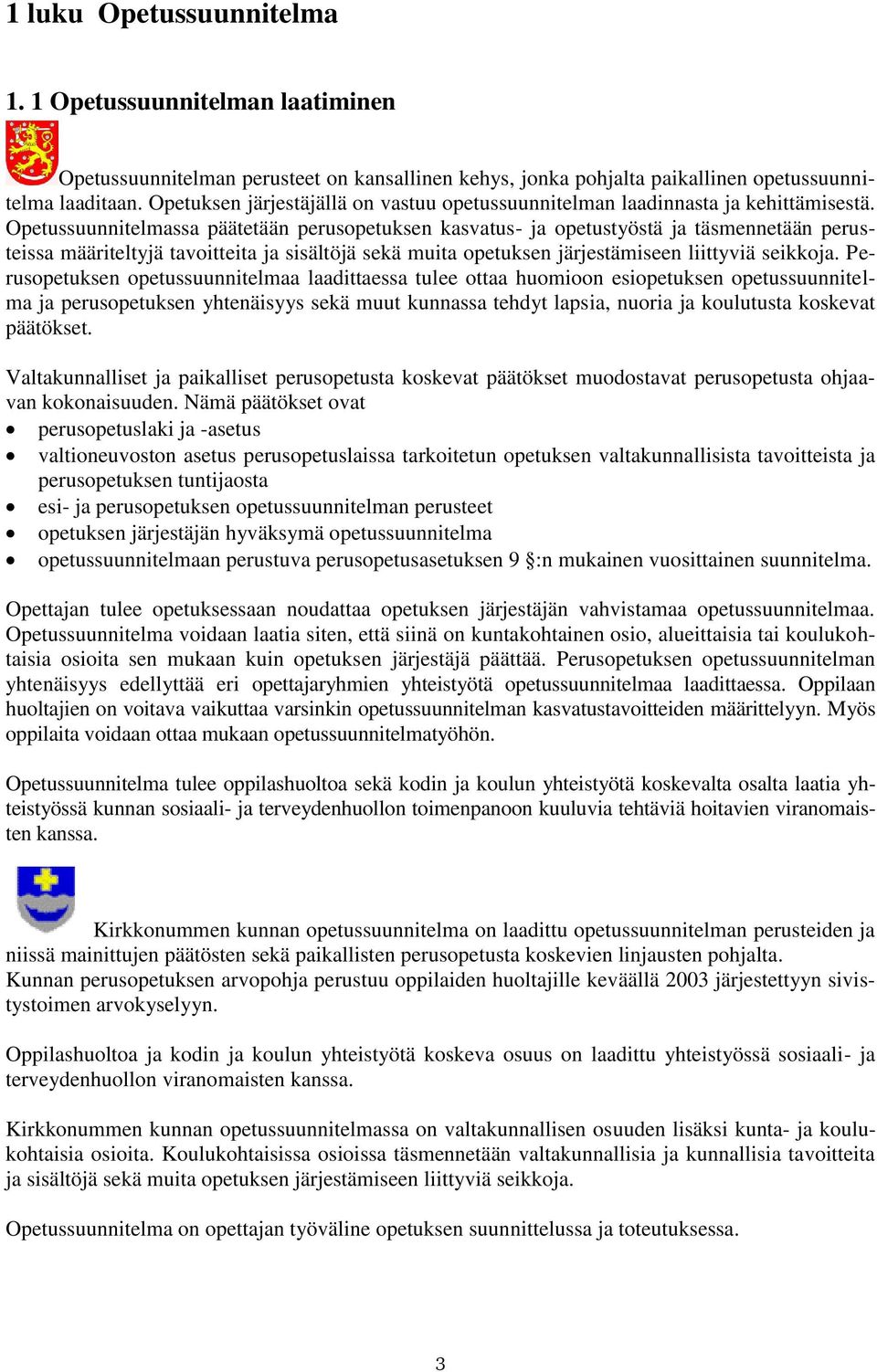 Opetussuunnitelmassa päätetään perusopetuksen kasvatus- ja opetustyöstä ja täsmennetään perusteissa määriteltyjä tavoitteita ja sisältöjä sekä muita opetuksen järjestämiseen liittyviä seikkoja.