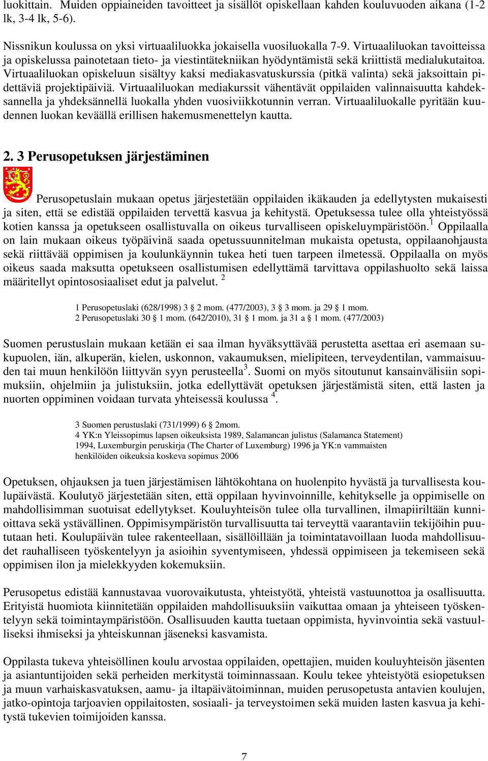 Virtuaaliluokan opiskeluun sisältyy kaksi mediakasvatuskurssia (pitkä valinta) sekä jaksoittain pidettäviä projektipäiviä.