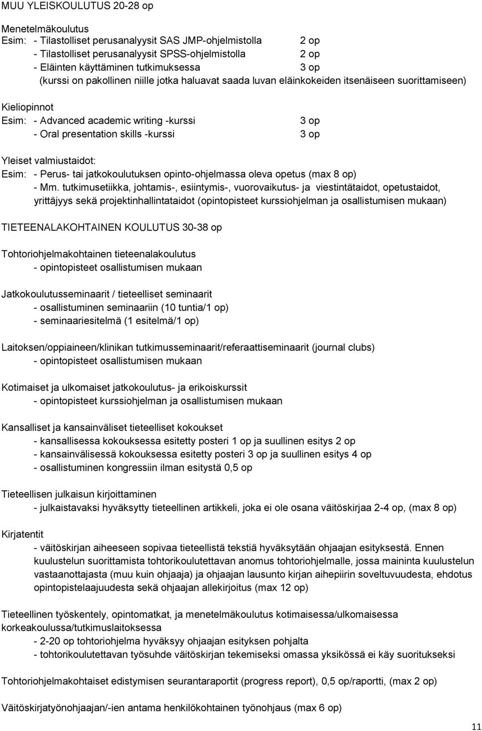 skills -kurssi 3 op Yleiset valmiustaidot: Esim: - Perus- tai jatkokoulutuksen opinto-ohjelmassa oleva opetus (max 8 op) - Mm.