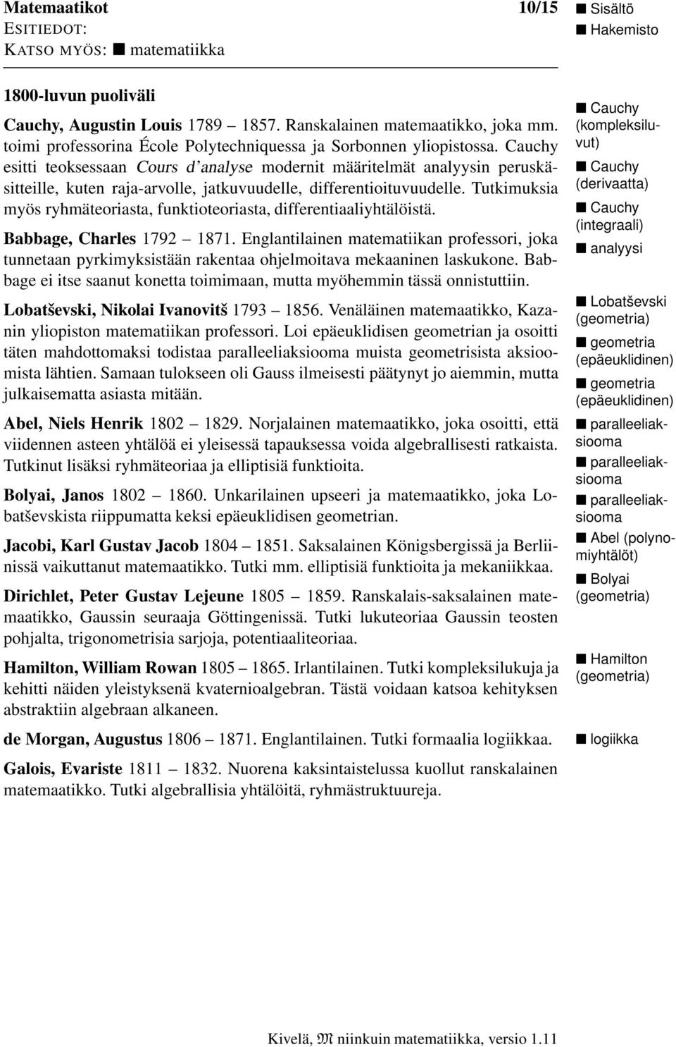 Tutkimuksia myös ryhmäteoriasta, funktioteoriasta, differentiaaliyhtälöistä. Babbage, Charles 1792 1871.