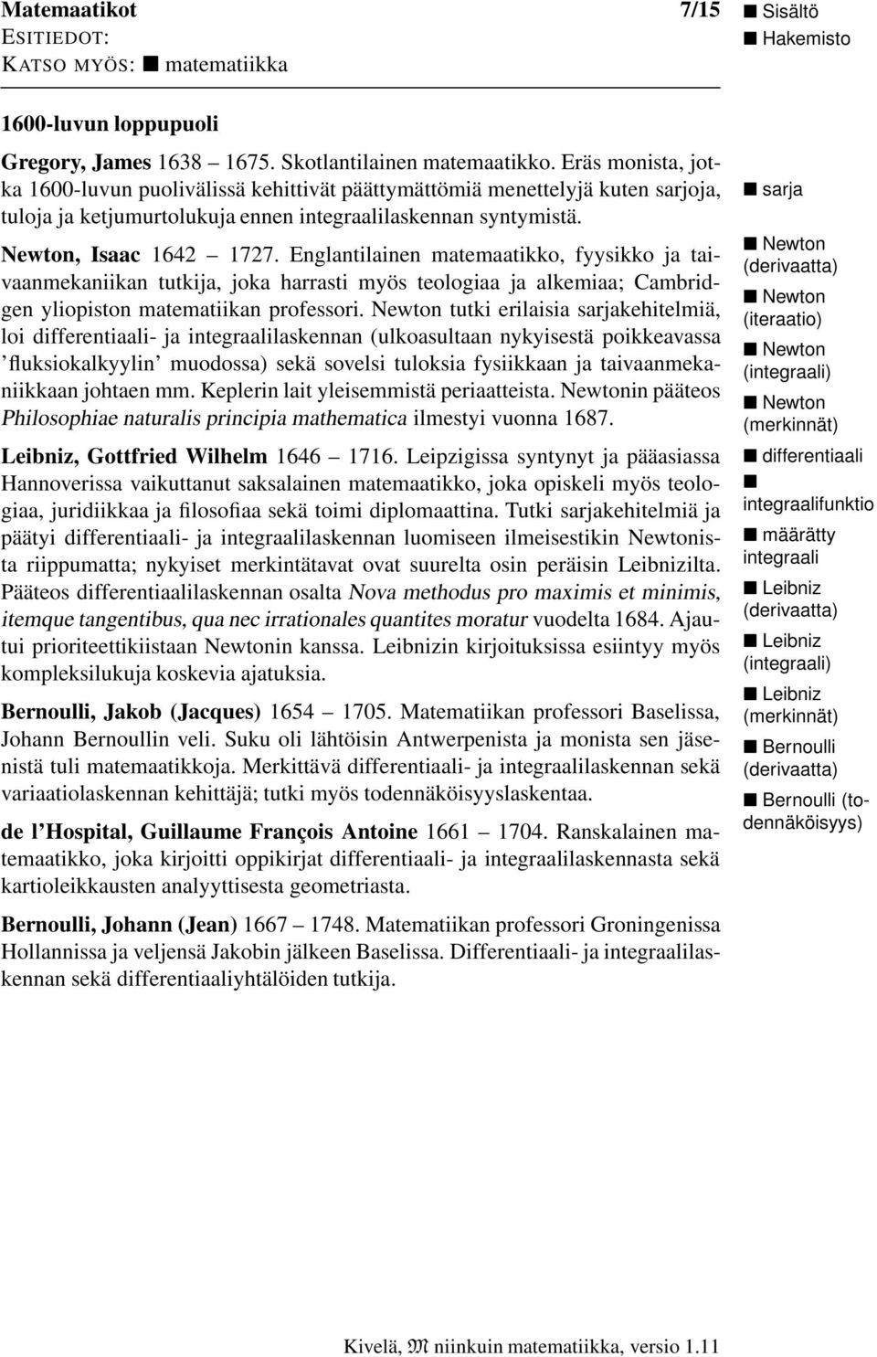 Englantilainen matemaatikko, fyysikko ja taivaanmekaniikan tutkija, joka harrasti myös teologiaa ja alkemiaa; Cambridgen yliopiston matematiikan professori.