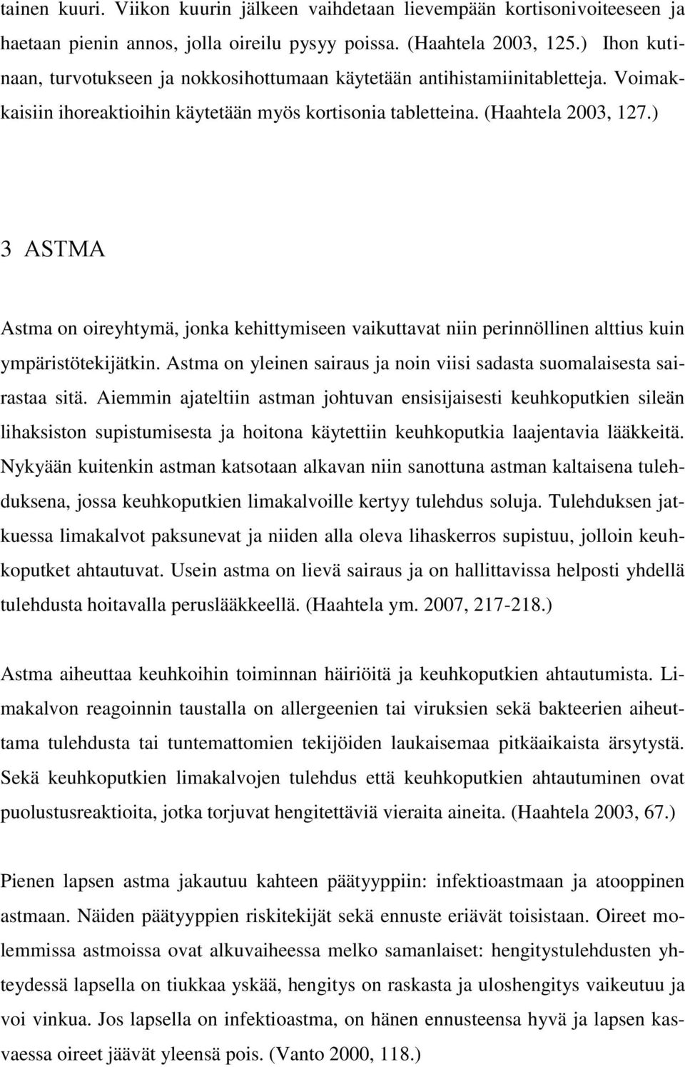 ) 3 ASTMA Astma on oireyhtymä, jonka kehittymiseen vaikuttavat niin perinnöllinen alttius kuin ympäristötekijätkin. Astma on yleinen sairaus ja noin viisi sadasta suomalaisesta sairastaa sitä.