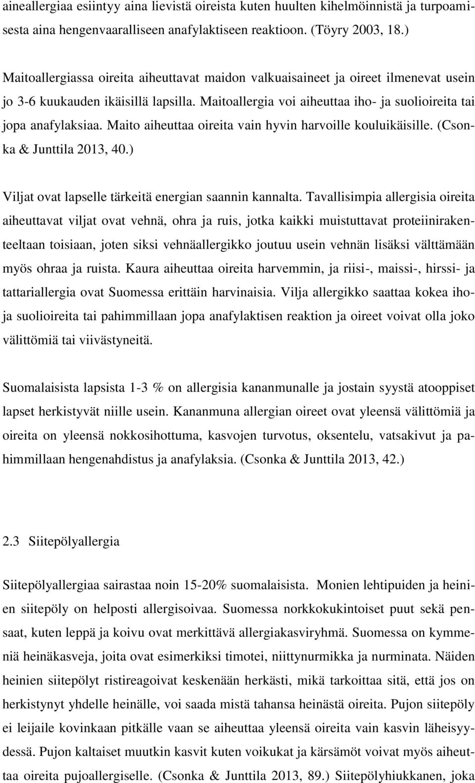 Maito aiheuttaa oireita vain hyvin harvoille kouluikäisille. (Csonka & Junttila 2013, 40.) Viljat ovat lapselle tärkeitä energian saannin kannalta.