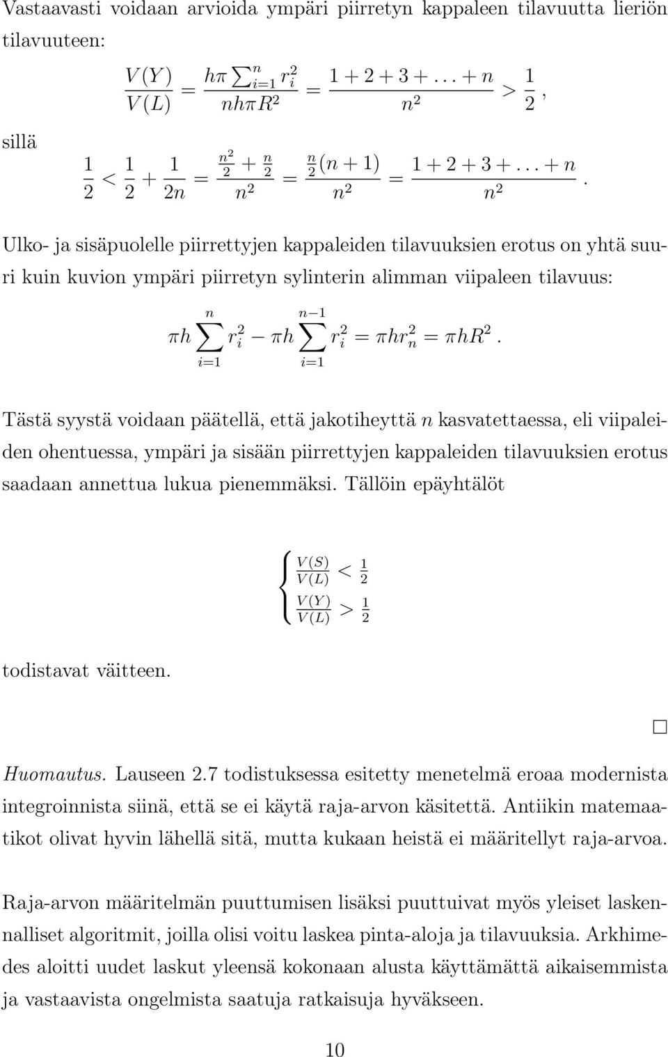 i=1 i=1 Tästä syystä voidaan päätellä, että jakotiheyttä n kasvatettaessa, eli viipaleiden ohentuessa, ympäri ja sisään piirrettyjen kappaleiden tilavuuksien erotus saadaan annettua lukua pienemmäksi.