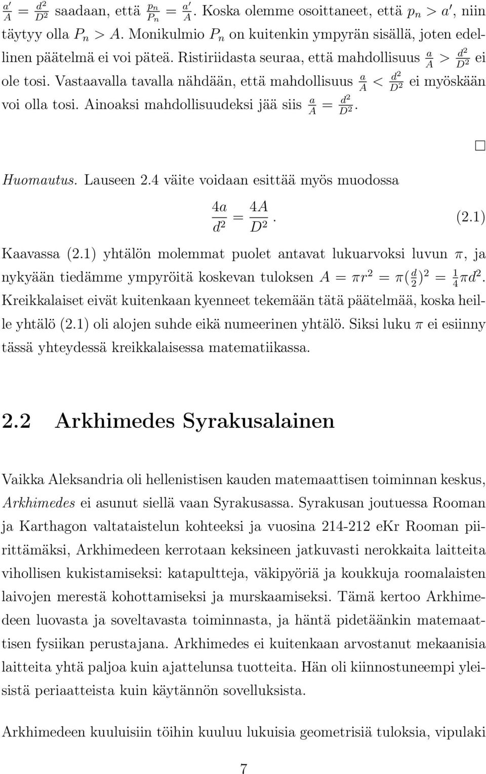 A D 2 Huomautus. Lauseen 2.4 väite voidaan esittää myös muodossa 4a d = 4A 2 D. (2.1) 2 Kaavassa (2.