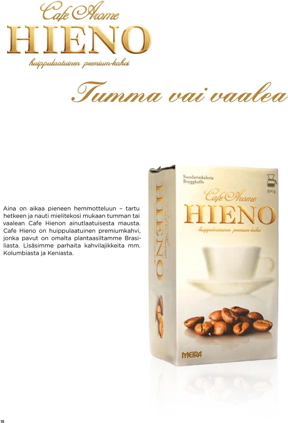 Cafe Hieno on huippulaatuinen premiumkahvi, jonka pavut on omalta
