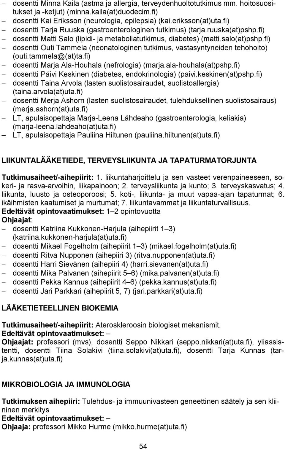 fi) dosentti Outi Tammela (neonatologinen tutkimus, vastasyntyneiden tehohoito) (outi.tammela@(at)ta.fi) dosentti Marja Ala-Houhala (nefrologia) (marja.ala-houhala(at)pshp.