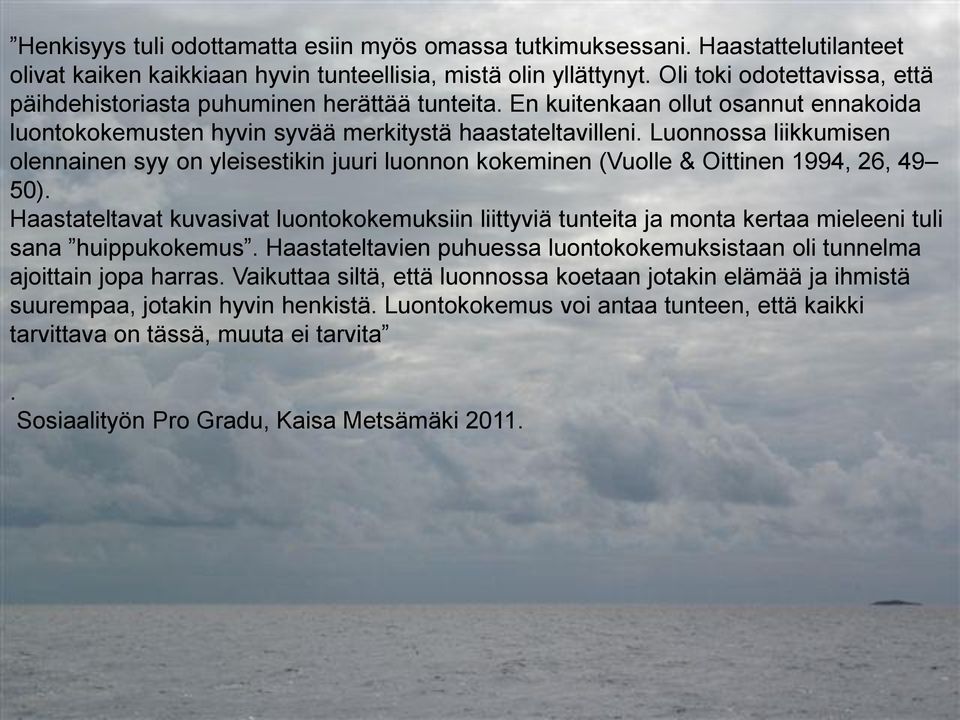 Luonnossa liikkumisen olennainen syy on yleisestikin juuri luonnon kokeminen (Vuolle & Oittinen 1994, 26, 49 50).