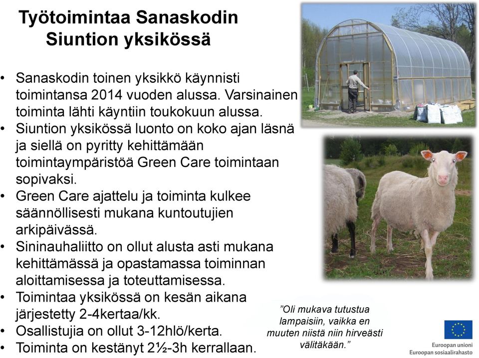 Green Care ajattelu ja toiminta kulkee säännöllisesti mukana kuntoutujien arkipäivässä.