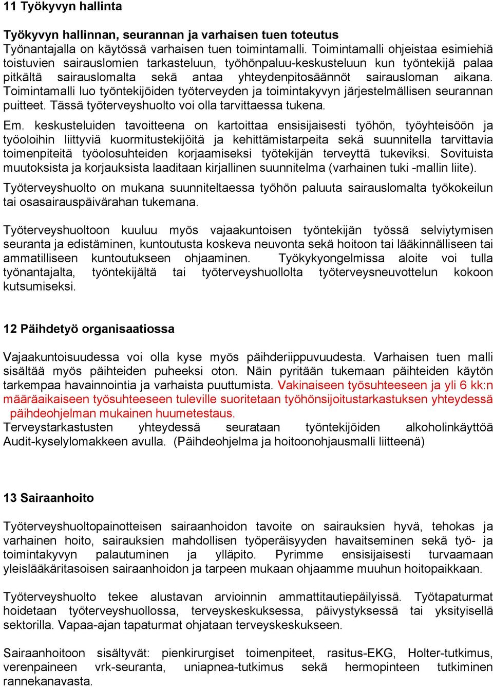 Toimintamalli luo työntekijöiden työterveyden ja toimintakyvyn järjestelmällisen seurannan puitteet. Tässä työterveyshuolto voi olla tarvittaessa tukena. Em.