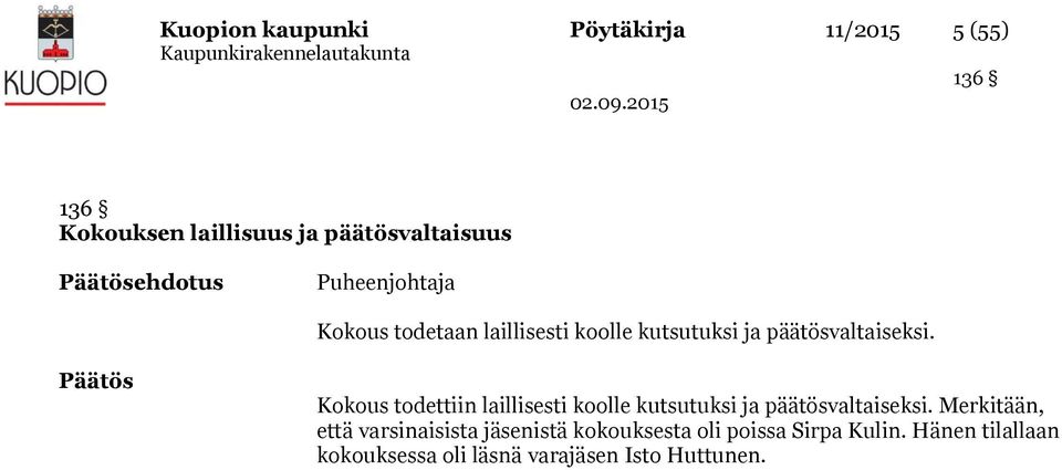 Päätös Kokous todettiin laillisesti koolle kutsutuksi ja päätösvaltaiseksi.