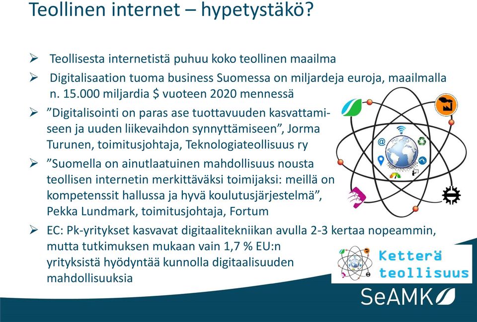 ry Suomella on ainutlaatuinen mahdollisuus nousta teollisen internetin merkittäväksi toimijaksi: meillä on kaikki olennaiset kompetenssit hallussa ja hyvä koulutusjärjestelmä, Pekka