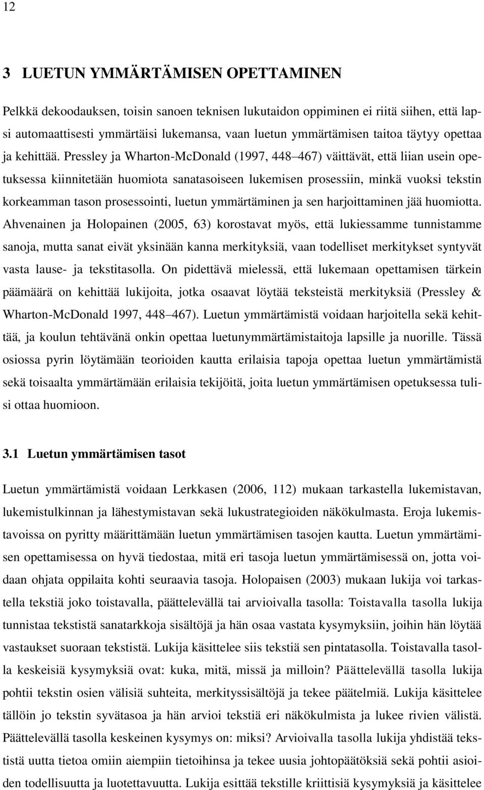 Pressley ja Wharton-McDonald (1997, 448 467) väittävät, että liian usein opetuksessa kiinnitetään huomiota sanatasoiseen lukemisen prosessiin, minkä vuoksi tekstin korkeamman tason prosessointi,