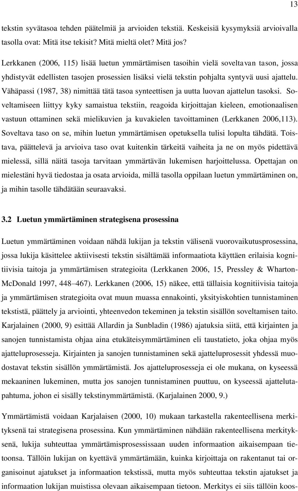 Vähäpassi (1987, 38) nimittää tätä tasoa synteettisen ja uutta luovan ajattelun tasoksi.