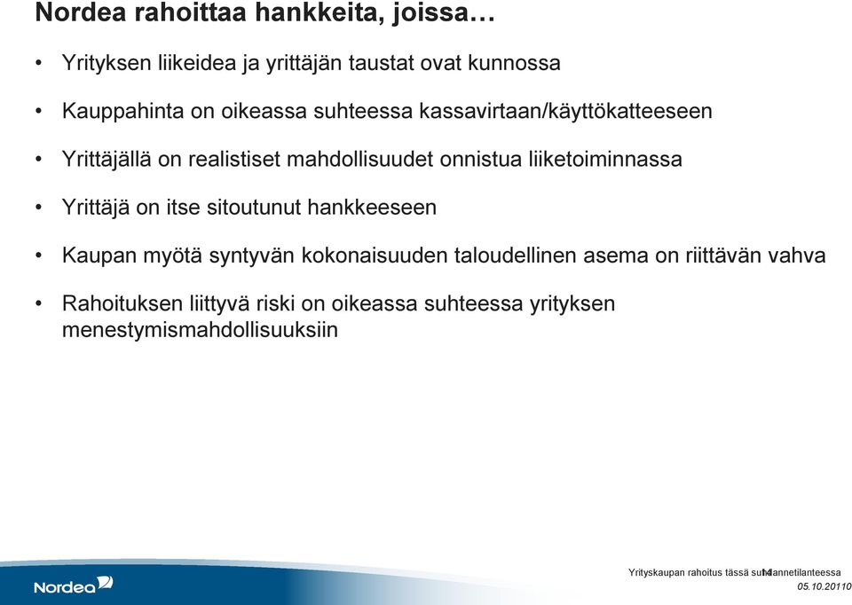 itse sitoutunut hankkeeseen Kaupan myötä syntyvän kokonaisuuden taloudellinen asema on riittävän vahva Rahoituksen