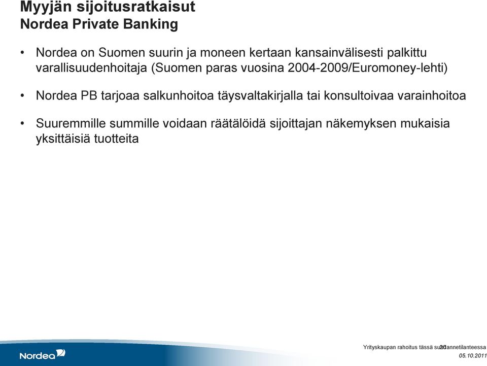 PB tarjoaa salkunhoitoa täysvaltakirjalla tai konsultoivaa varainhoitoa Suuremmille summille voidaan