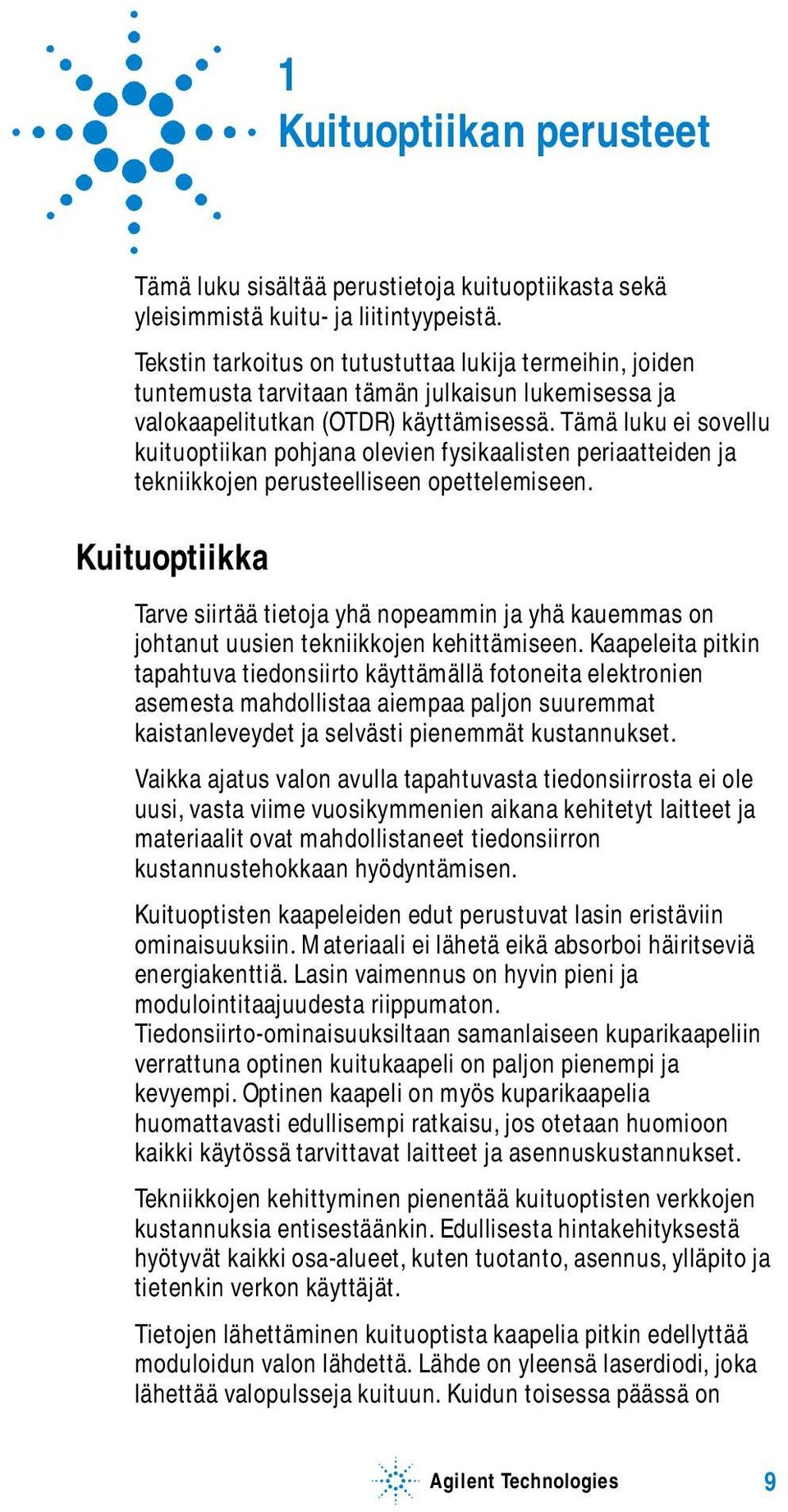 Tämä luku ei sovellu kuituoptiikan pohjana olevien fysikaalisten periaatteiden ja tekniikkojen perusteelliseen opettelemiseen.