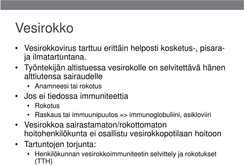 tiedossa immuniteettia Rokotus Raskaus tai immuunipuutos => immunoglobuliini, asikloviiri Vesirokkoa