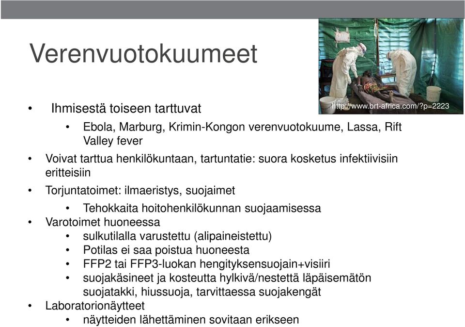 huoneessa sulkutilalla varustettu (alipaineistettu) Potilas ei saa poistua huoneesta FFP2 tai FFP3-luokan hengityksensuojain+visiiri suojakäsineet ja