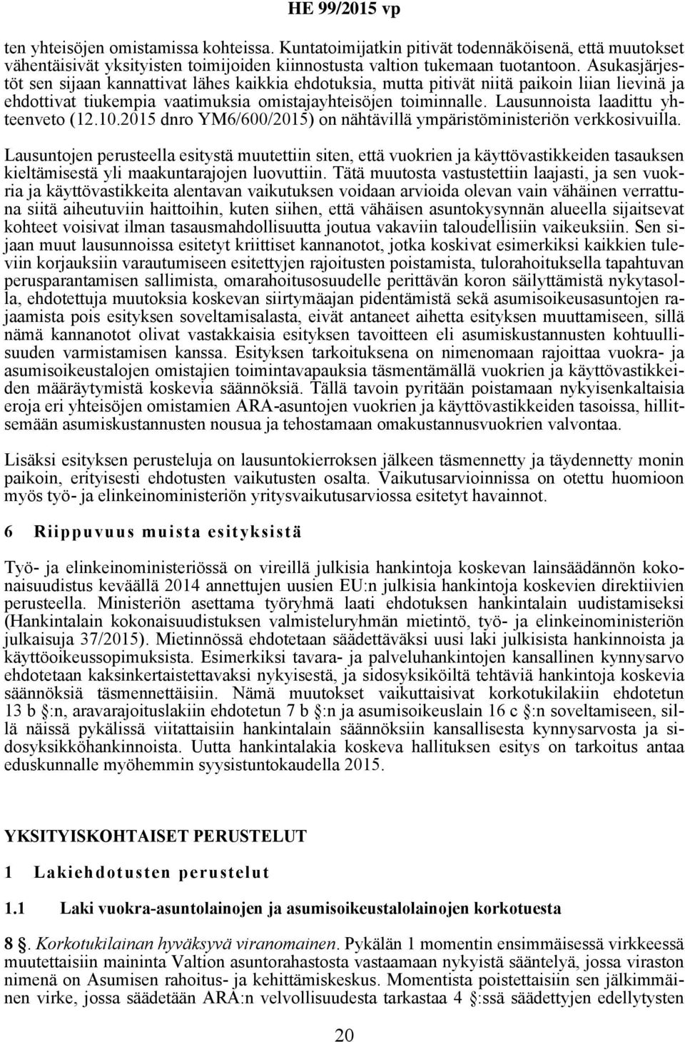 Lausunnoista laadittu yhteenveto (12.10.2015 dnro YM6/600/2015) on nähtävillä ympäristöministeriön verkkosivuilla.