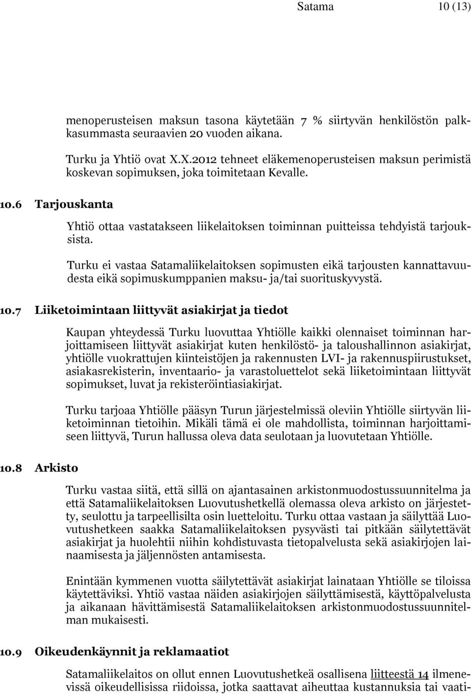 6 Tarjouskanta Yhtiö ottaa vastatakseen liikelaitoksen toiminnan puitteissa tehdyistä tarjouksista.