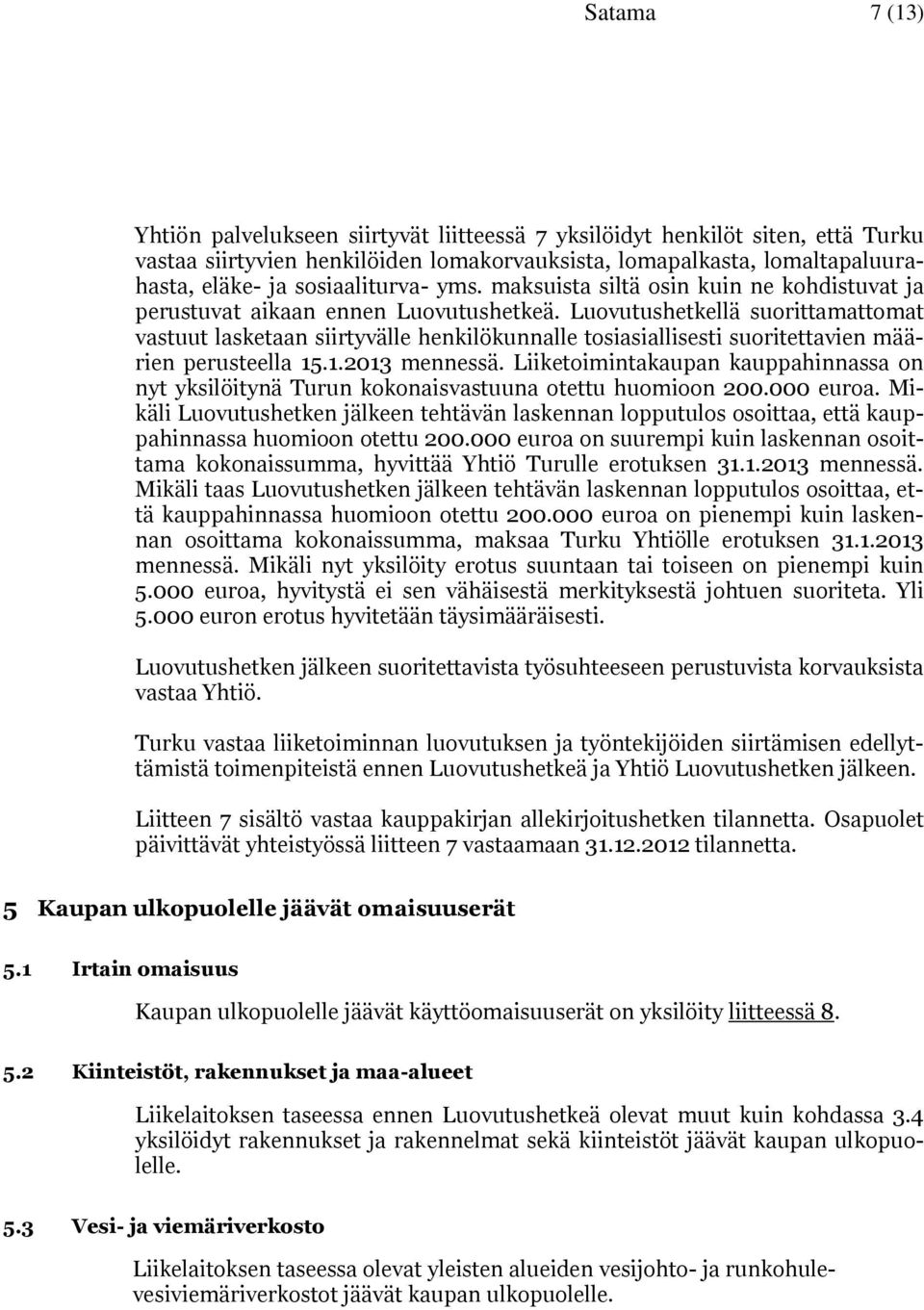 Luovutushetkellä suorittamattomat vastuut lasketaan siirtyvälle henkilökunnalle tosiasiallisesti suoritettavien määrien perusteella 15.1.2013 mennessä.