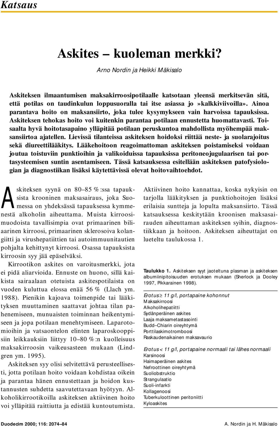 Toisaalta hyvä hoitotasapaino ylläpitää potilaan peruskuntoa mahdollista myöhempää maksansiirtoa ajatellen.