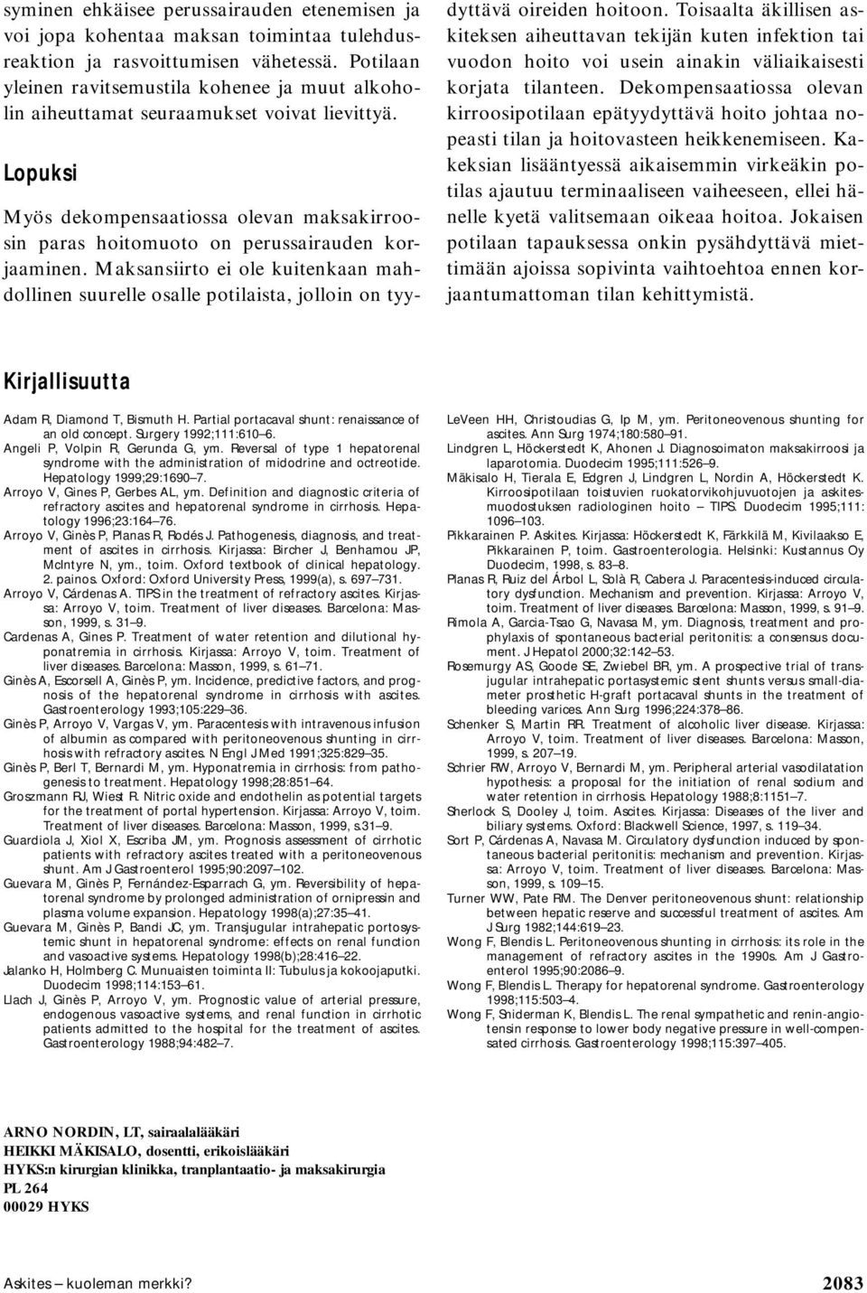 Lopuksi Myös dekompensaatiossa olevan maksakirroosin paras hoitomuoto on perussairauden korjaaminen.