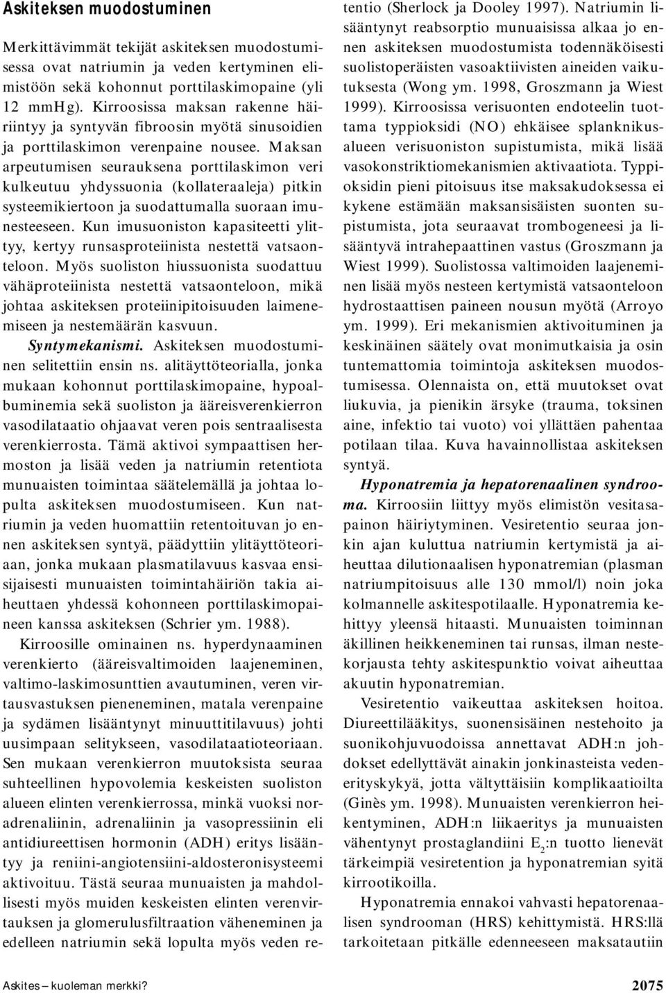 Maksan arpeutumisen seurauksena porttilaskimon veri kulkeutuu yhdyssuonia (kollateraaleja) pitkin systeemikiertoon ja suodattumalla suoraan imunesteeseen.