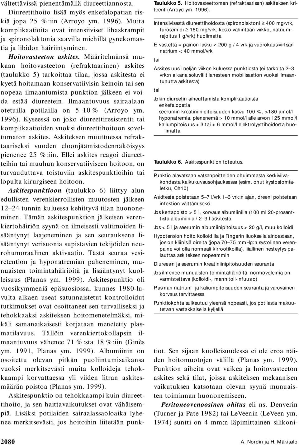 vuorokausivirtsan natrium < 40 mmol/vrk tai Askites uusii neljän viikon kuluessa punktiosta (ei tarkoita 2 3 vrk:n aikana soluvälitilanesteen mobilisaation vuoksi ilmaantunutta askitesta) tai Jokin