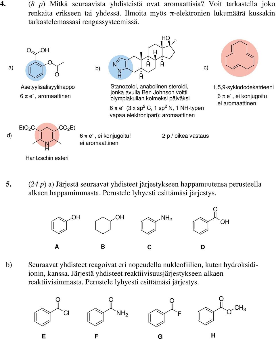 elektronipari): aromaattinen c) 1,5,9-syklododekatrieeni 6 π e -, ei konjugoitu! ei aromaattinen d) 2 2 6 π e -, ei konjugoitu! ei aromaattinen 2 p / oikea vastaus antzschin esteri 5.