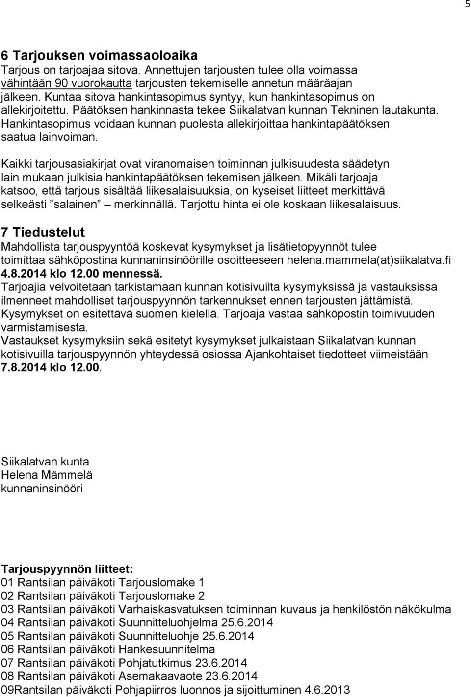 Hankintasopimus voidaan kunnan puolesta allekirjoittaa hankintapäätöksen saatua lainvoiman.