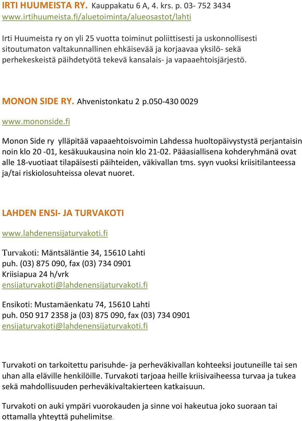 päihdetyötä tekevä kansalais- ja vapaaehtoisjärjestö. MONON SIDE RY. Ahvenistonkatu 2 p.050-430 0029 www.mononside.