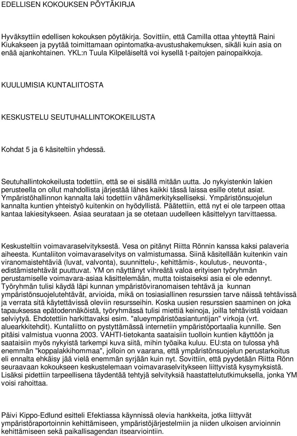 YKL:n Tuula Kilpeläiseltä voi kysellä t-paitojen painopaikkoja. KUULUMISIA KUNTALIITOSTA KESKUSTELU SEUTUHALLINTOKOKEILUSTA Kohdat 5 ja 6 käsiteltiin yhdessä.