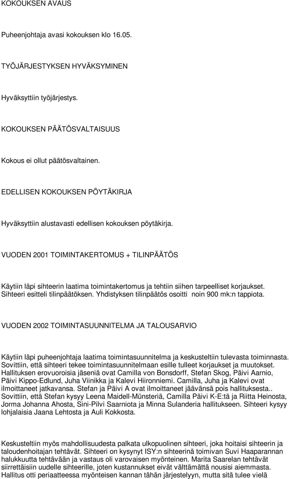 VUODEN 2001 TOIMINTAKERTOMUS + TILINPÄÄTÖS Käytiin läpi sihteerin laatima toimintakertomus ja tehtiin siihen tarpeelliset korjaukset. Sihteeri esitteli tilinpäätöksen.