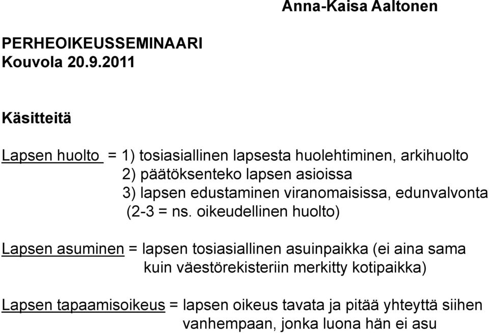 3) lapsen edustaminen viranomaisissa, edunvalvonta (2-3 = ns.