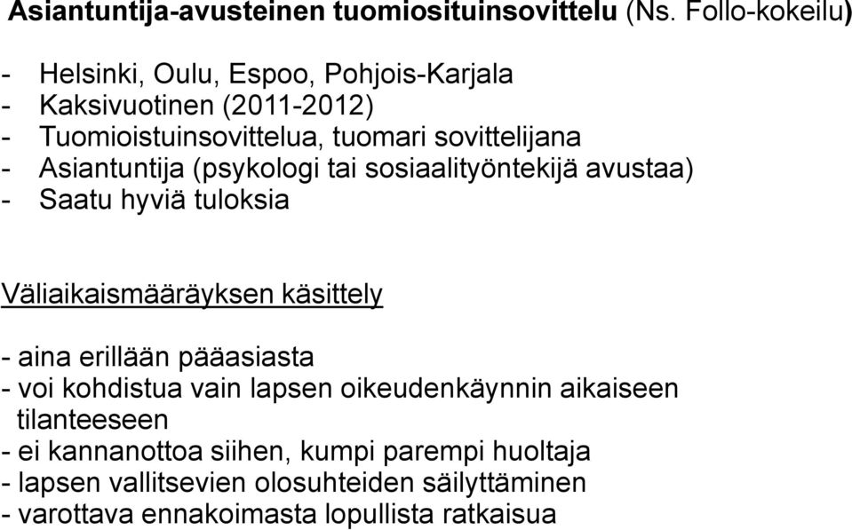 - Asiantuntija (psykologi tai sosiaalityöntekijä avustaa) - Saatu hyviä tuloksia Väliaikaismääräyksen käsittely - aina erillään