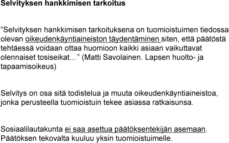 Lapsen huolto- ja tapaamisoikeus) Selvitys on osa sitä todistelua ja muuta oikeudenkäyntiaineistoa, jonka perusteella tuomioistuin