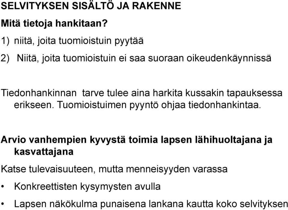 tulee aina harkita kussakin tapauksessa erikseen. Tuomioistuimen pyyntö ohjaa tiedonhankintaa.