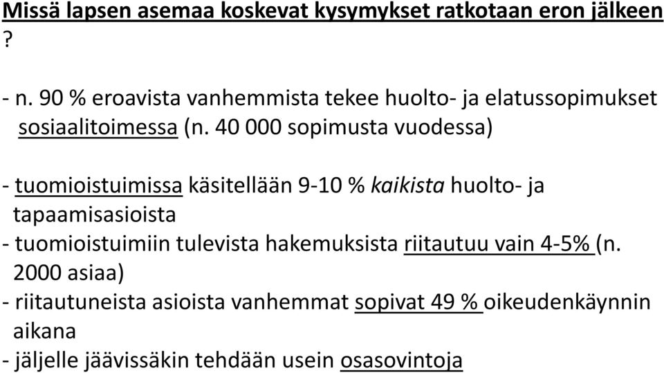 40 000 sopimusta vuodessa) - tuomioistuimissa käsitellään 9-10 % kaikista huolto- ja tapaamisasioista -