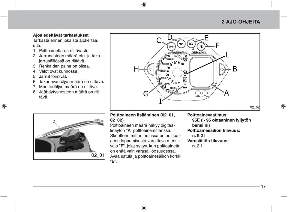 Polttoaineen lisääminen (02_01, 02_02) Polttoaineen määrä näkyy digitaalinäytön A polttoainemittarissa.