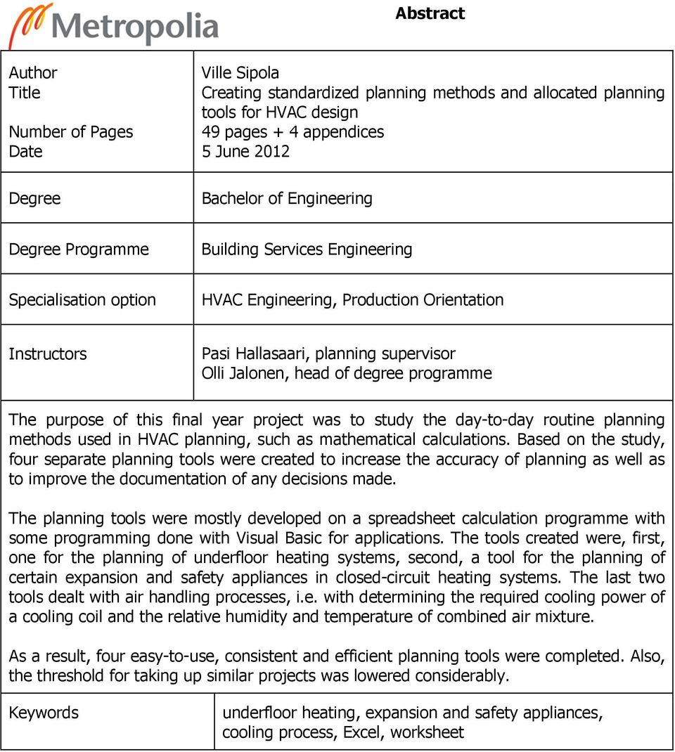 programme The purpose of this final year project was to study the day-to-day routine planning methods used in HVAC planning, such as mathematical calculations.