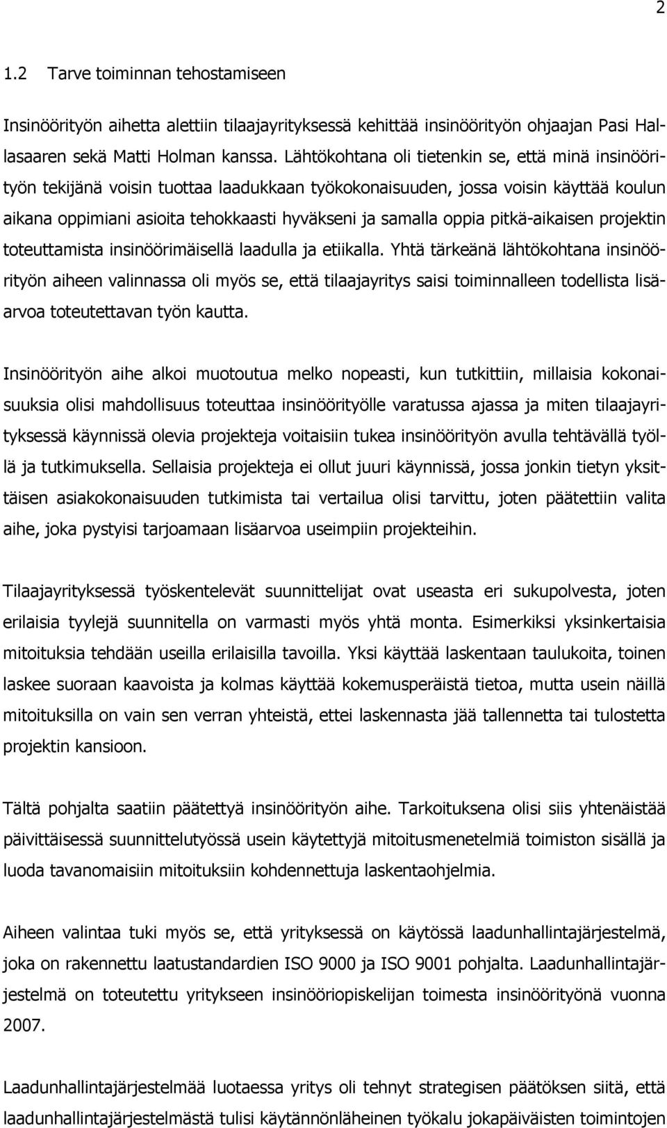 pitkä-aikaisen projektin toteuttamista insinöörimäisellä laadulla ja etiikalla.