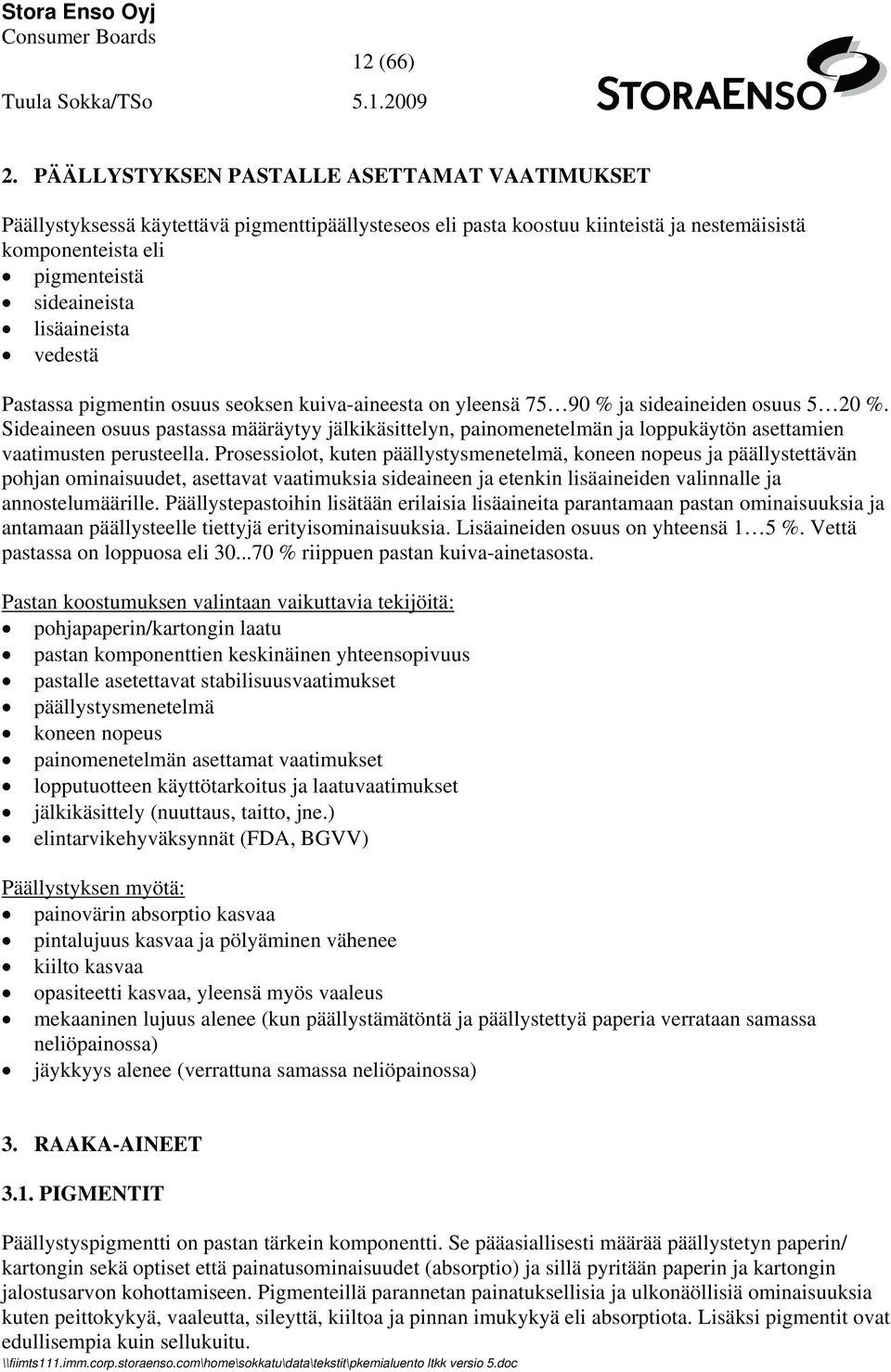 vedestä Pastassa pigmentin osuus seoksen kuiva-aineesta on yleensä 75 90 % ja sideaineiden osuus 5 20 %.