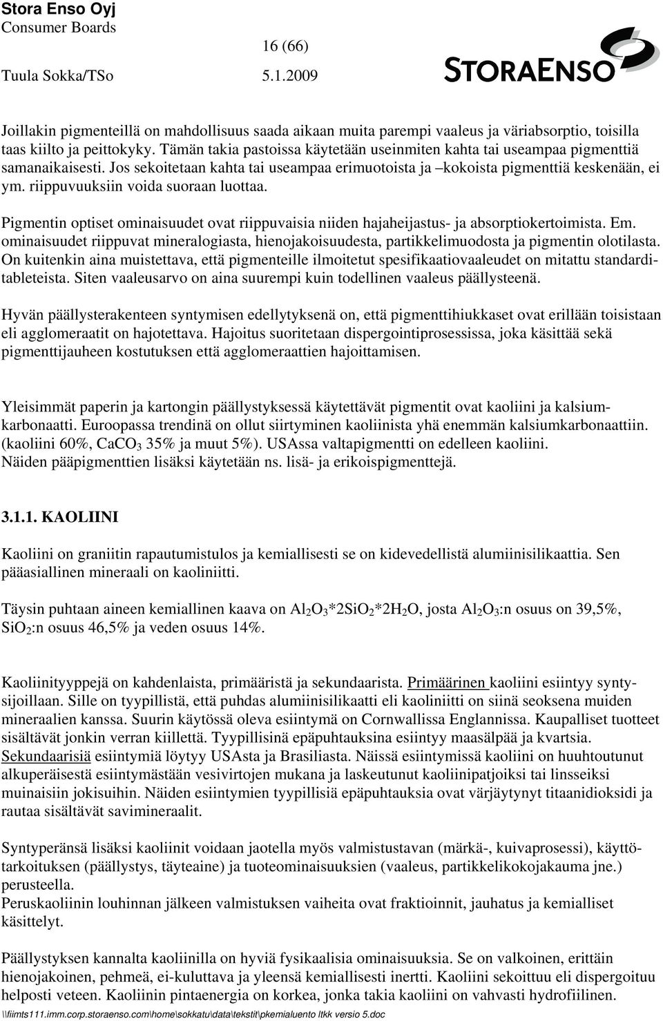 riippuvuuksiin voida suoraan luottaa. Pigmentin optiset ominaisuudet ovat riippuvaisia niiden hajaheijastus- ja absorptiokertoimista. Em.