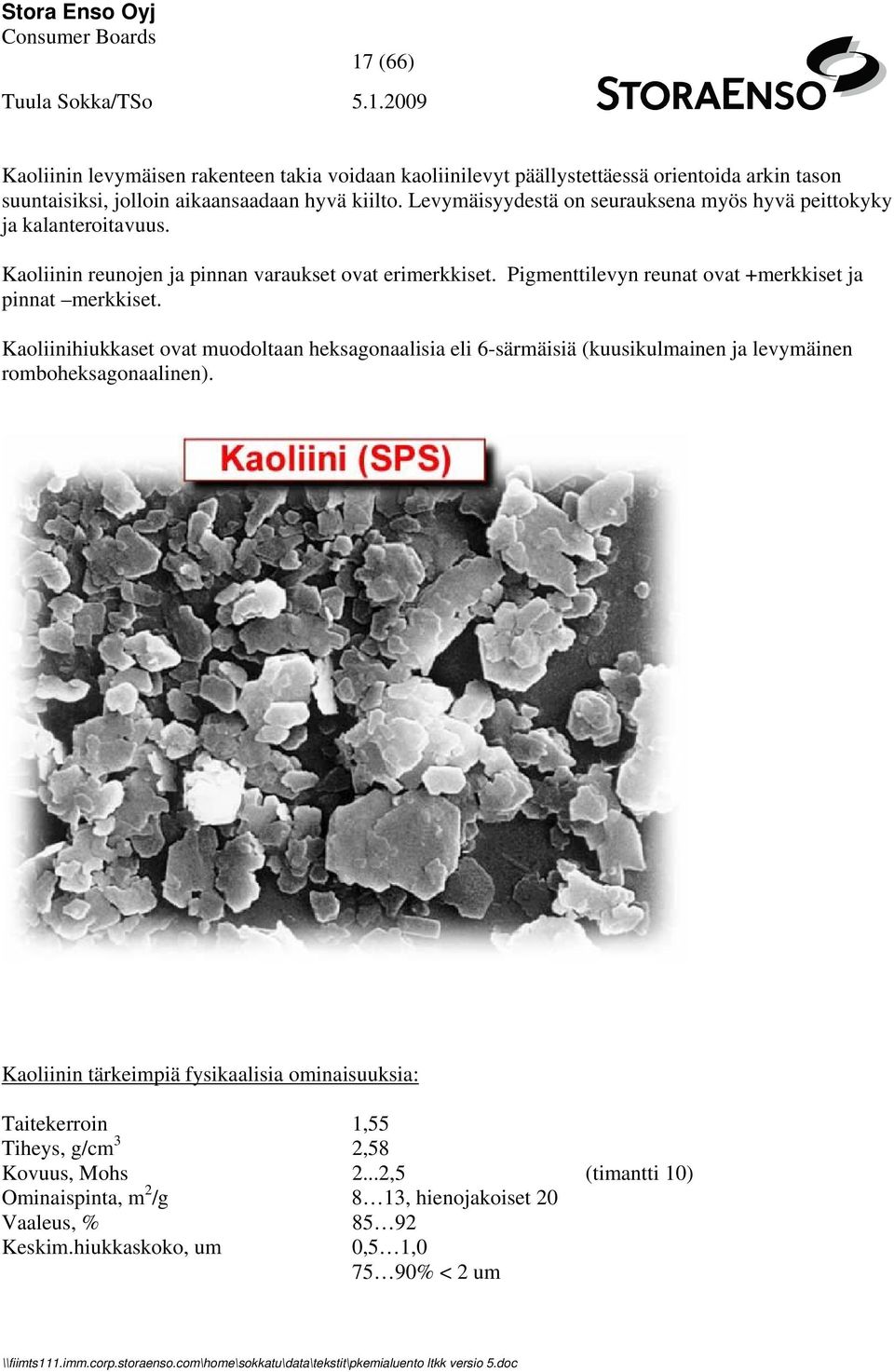 Pigmenttilevyn reunat ovat +merkkiset ja pinnat merkkiset.