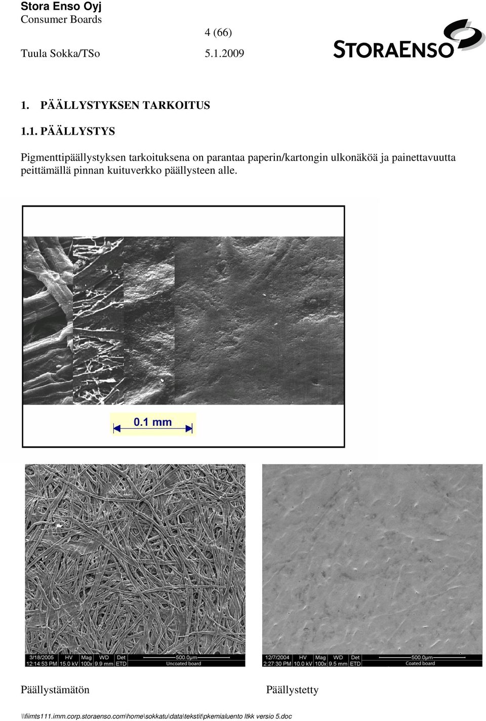 1. PÄÄLLYSTYS Pigmenttipäällystyksen tarkoituksena on
