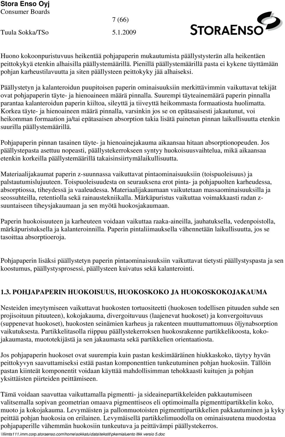 Päällystetyn ja kalanteroidun puupitoisen paperin ominaisuuksiin merkittävimmin vaikuttavat tekijät ovat pohjapaperin täyte- ja hienoaineen määrä pinnalla.